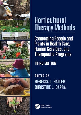 Horticultural Therapy Methods: Connecting People and Plants in Health Care, Human Services, and Therapeutic Programs by Haller, Rebecca L.