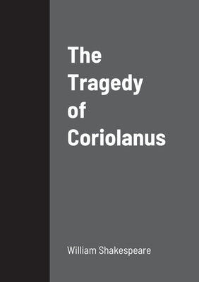 The Tragedy of Coriolanus by Shakespeare, William