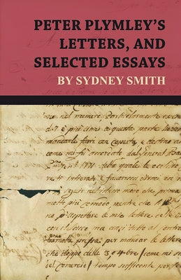 Peter Plymley's Letters, and Selected Essays by Sydney Smith by Smith, Sydney