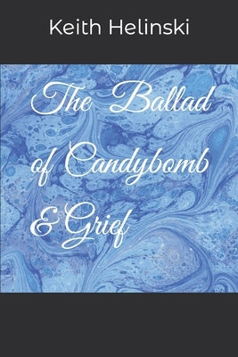 The Ballad of Candybomb & Grief by Helinski, Keith