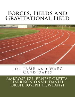 Forces, Fields and Gravitational Field by Obetta, Ernest