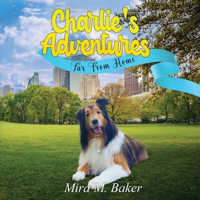 Charlie's Adventures: Far From Home by Baker, Mira M.