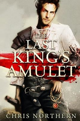 The Last king´s Amulet by Northern, Chris