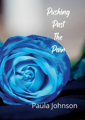 Pushing Past The Pain by Johnson, Paula
