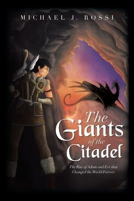 The Giants of the Citadel: The Rise of Adam and Eve That Changed the World Forever by Rossi, Michael J.