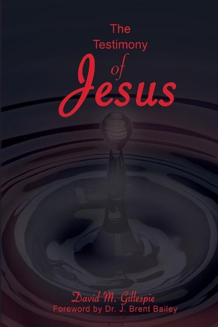 The Testimony of Jesus: Prophetic Life in the Believer by Gillespie, David M.
