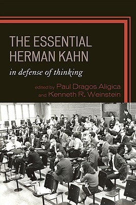 The Essential Herman Kahn: In Defense of Thinking by Aligica, Paul Dragos