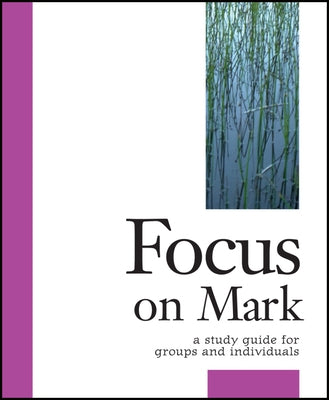 Focus on Mark: A Study Guide for Groups and Individuals by Schwenck, Robert