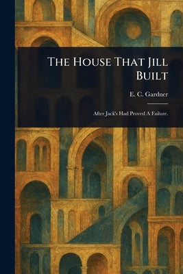 The House That Jill Built by Gardner, E. C. (Eugene Clarence)