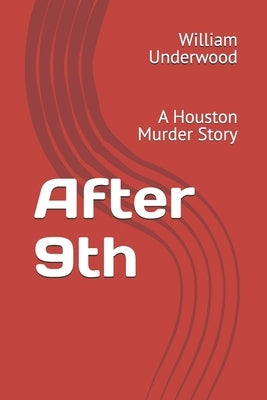 After 9th: A Houston Murder Story by Underwood, William