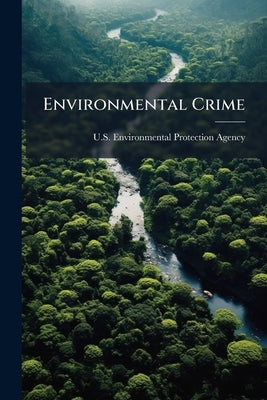 Environmental Crime by U S Environmental Protection Agency