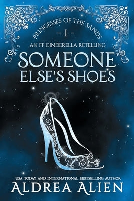 Someone Else's Shoes: FF Cinderella Retelling by Alien, Aldrea