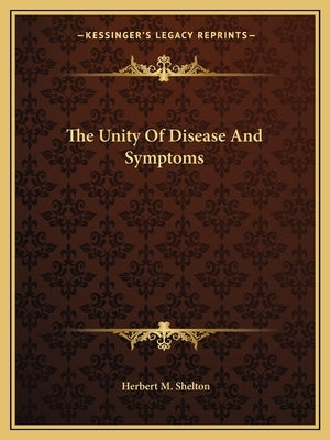 The Unity Of Disease And Symptoms by Shelton, Herbert M.
