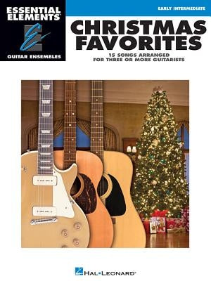 Christmas Favorites: Essential Elements Guitar Ensembles Early Intermediate Level by Hal Leonard Corp