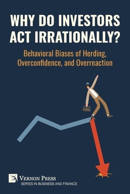 Why Do Investors Act Irrationally? Behavioral Biases of Herding, Overconfidence, and Overreaction by Loang, Ooi Kok