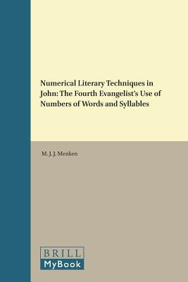 Numerical Literary Techniques in John: The Fourth Evangelist's Use of Numbers of Words and Syllables by Menken, M. J. J.