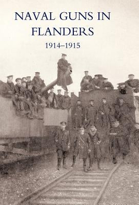 Naval Guns in Flanders 1914-1915 by L. F. R.