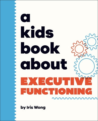 A Kids Book about Executive Functioning by Wong, Iris
