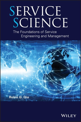 Service Science: The Foundations of Service Engineering and Management by Qiu, Robin G.