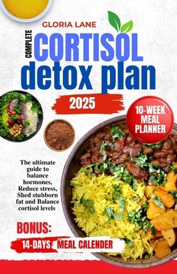 Complete cortisol detox plan 2025: The ultimate guide to balance hormones, Reduce stress, Shed stubborn fat and Balance cortisol levels by Lane, Gloria