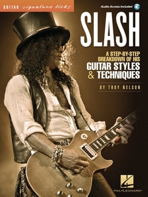 Slash - Signature Licks: A Step-By-Step Breakdown of His Guitar Styles & Techniques (Book/Online Audio) by Nelson, Troy