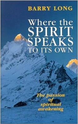 Where the Spirit Speaks to Its Own: The Passion of Spiritual Awakening by Long, Barry