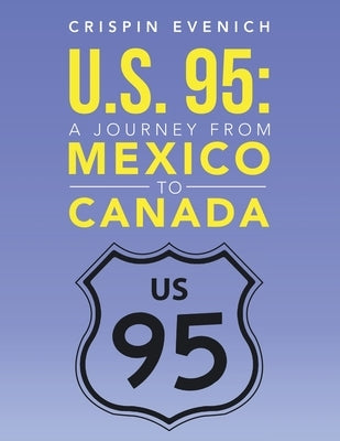 U.S. 95: A Journey from Mexico to Canada by Evenich, Crispin
