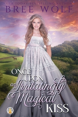 Once Upon an Irritatingly Magical Kiss by Wolf, Bree