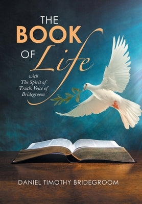 The Book of Life: With the Spirit of Truth: Voice of Bridegroom by Bridegroom, Daniel Timothy