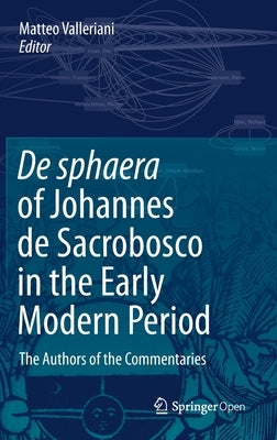 de Sphaera of Johannes de Sacrobosco in the Early Modern Period: The Authors of the Commentaries by Valleriani, Matteo