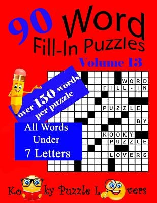 Word Fill-In Puzzles, Volume 13, 90 Puzzles, Over 150 words per puzzle by Kooky Puzzle Lovers