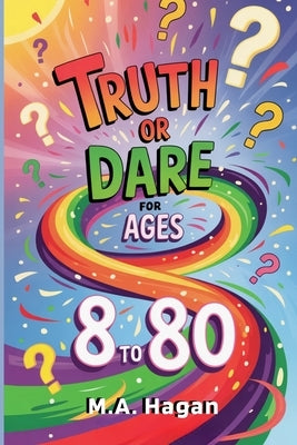 Truth or Dare for Ages 8 to 80 by Hagan, M. A.