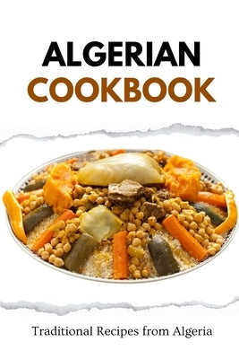 Algerian Cookbook: Traditional Recipes from Algeria by Luxe, Liam