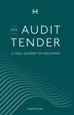 An Audit Tender: A True Journey of Discovery by Hall, Graham