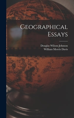 Geographical Essays by Johnson, Douglas Wilson