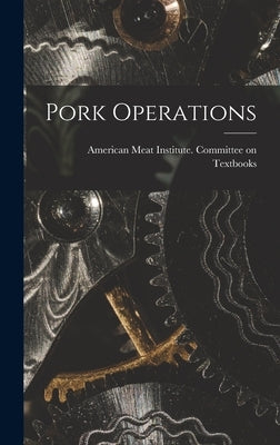 Pork Operations by American Meat Institute Committee on