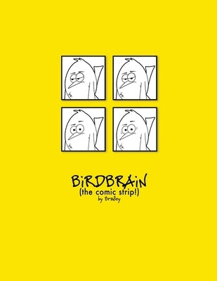 The Complete BiRDBRAiN (the comic strip!) by Bradley, Peter