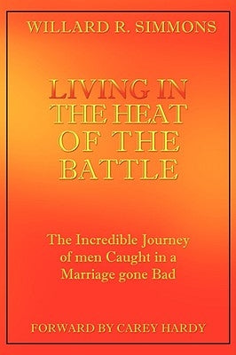 Living in the Heat of the Battle by Simmons, Willard R.