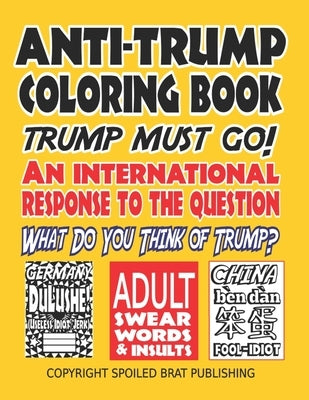 Anti-Trump Coloring Book: Trump must go! An international response to the question, What do you think of Trump? by Truffles, Barney