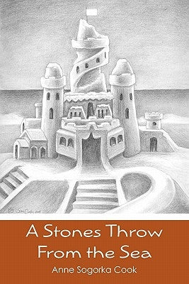 A Stones Throw From the Sea by Cook, Anne Sogorka