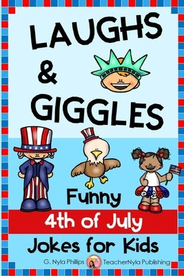 4th of July Jokes for Kids: Independence Day Laughs and Giggles! by Phillips, G. Nyla