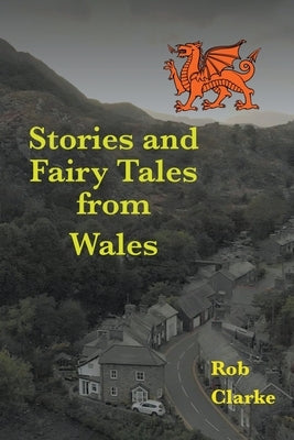 Stories and Fairy Tales from Wales by Clarke, Rob