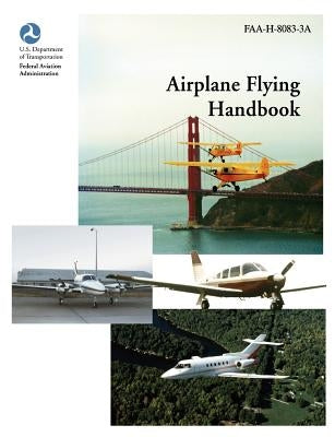 Airplane Flying Handbook (FAA-H-8083-3a) by Federal Aviation Administration