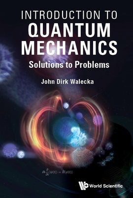 Introduction to Quantum Mechanics: Solutions to Problems by Walecka, John Dirk
