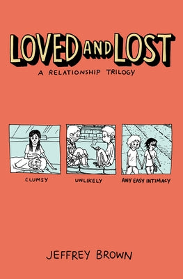 Loved and Lost: A Relationship Trilogy: (Clumsy, Unlikely, Any Easy Intimacy) by Brown, Jeffrey
