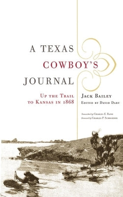 A Texas Cowboy's Journal, 3: Up the Trail to Kansas in 1868 by Bailey, Jack
