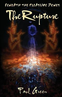 Beneath the Pleasure Zones: The Rupture by Green, Paul