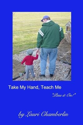 Take My Hand, Teach Me: ("Pass it On!" Series) by Chamberlin, Lauri