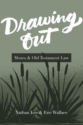 Drawing Out: Moses & Old Testament Law by Wallace, Eric