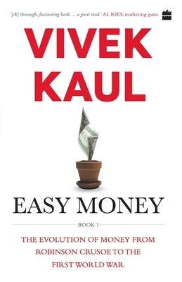 Easy Money: Evolution of Money from Robinson Crusoe to the First World War by Kaul, Vivek